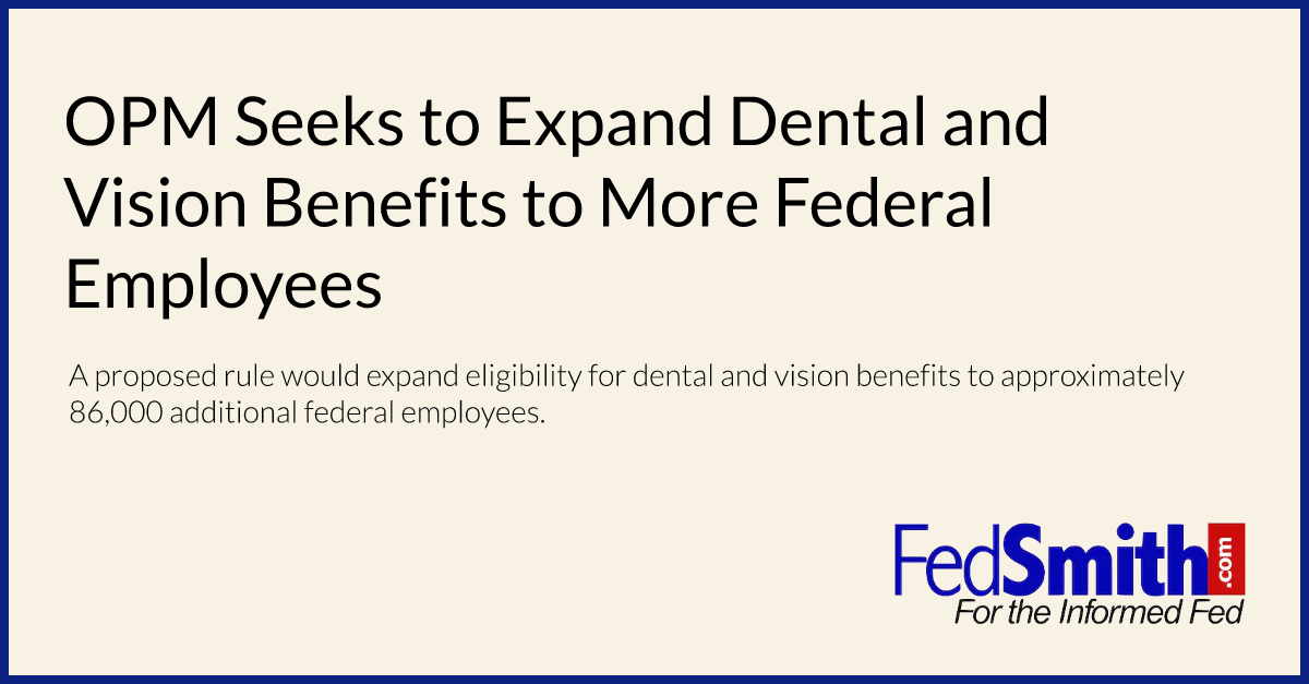 OPM Seeks To Expand Dental And Vision Benefits To More Federal