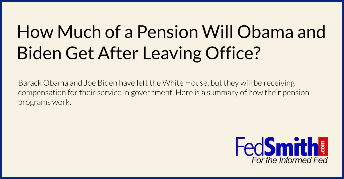 How Much Of A Pension Will Obama And Biden Get After Leaving Office