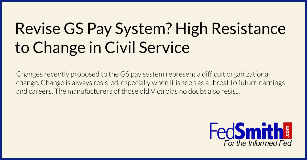 Revise GS Pay System? High Resistance To Change In Civil Service