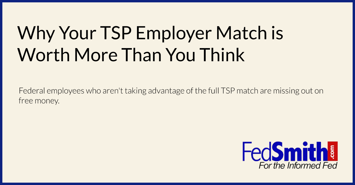 Why Your TSP Employer Match Is Worth More Than You Think | FedSmith.com