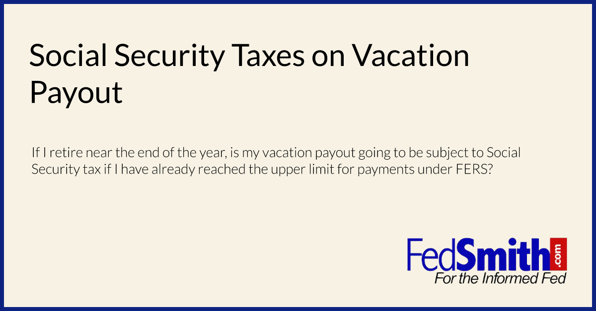 social-security-taxes-on-vacation-payout-fedsmith