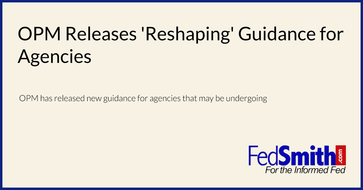 Opm Releases Reshaping Guidance For Agencies 1785