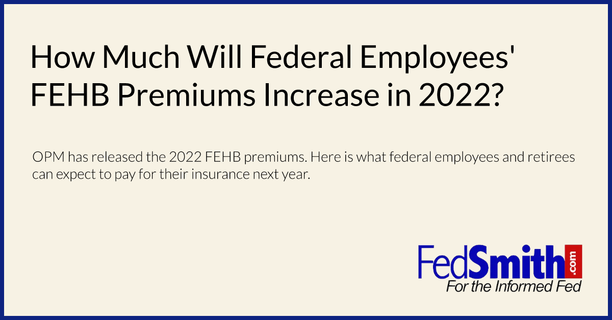 How Much Will Federal Employees' FEHB Premiums Increase In 2022