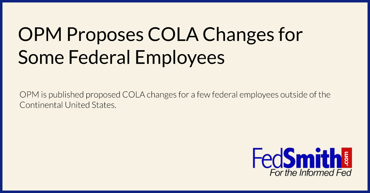 OPM Proposes COLA Changes For Some Federal Employees