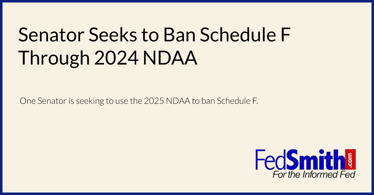 Senator Seeks To Ban Schedule F Through 2025 NDAA