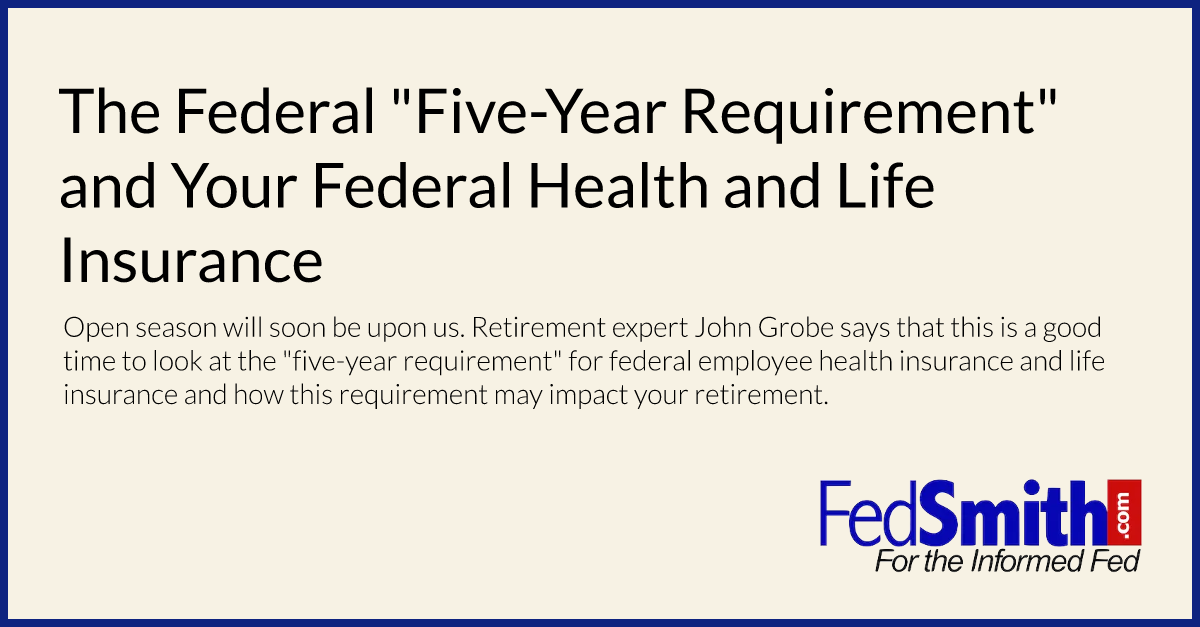 The Federal "FiveYear Requirement" And Your Federal Health And Life