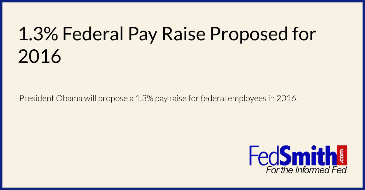 1.3 Federal Pay Raise Proposed For 2016