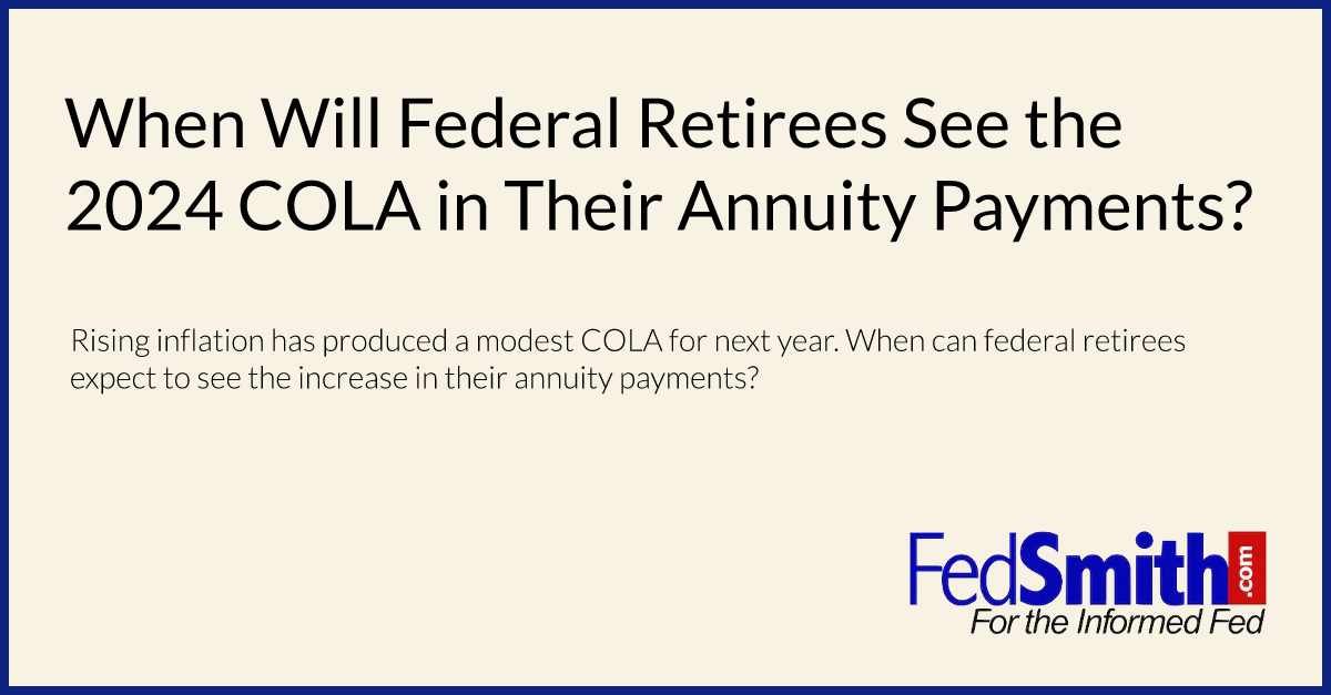 When Will Federal Retirees See The 2024 COLA In Their Annuity Payments
