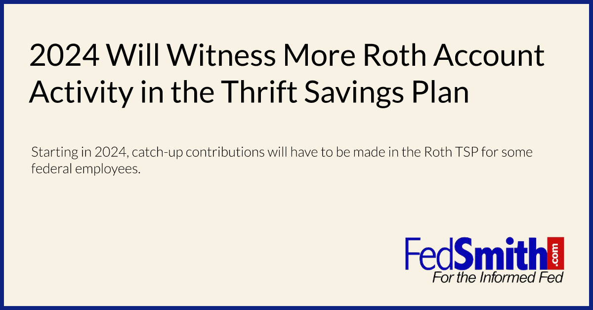2024 Will Witness More Roth Account Activity In The Thrift Savings Plan