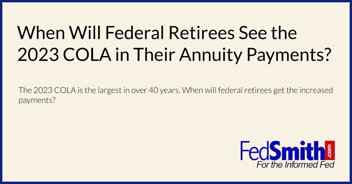 When Will Federal Retirees See The 2023 COLA In Their Annuity Payments