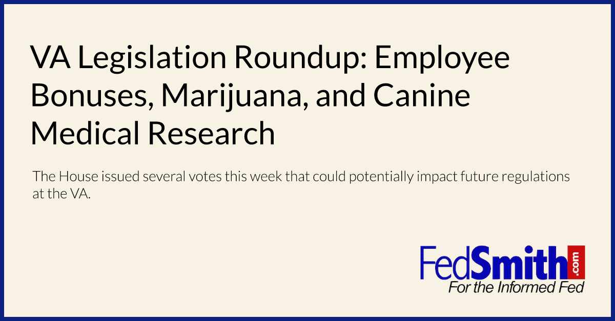 VA Legislation Roundup Employee Bonuses, Marijuana, And Canine Medical