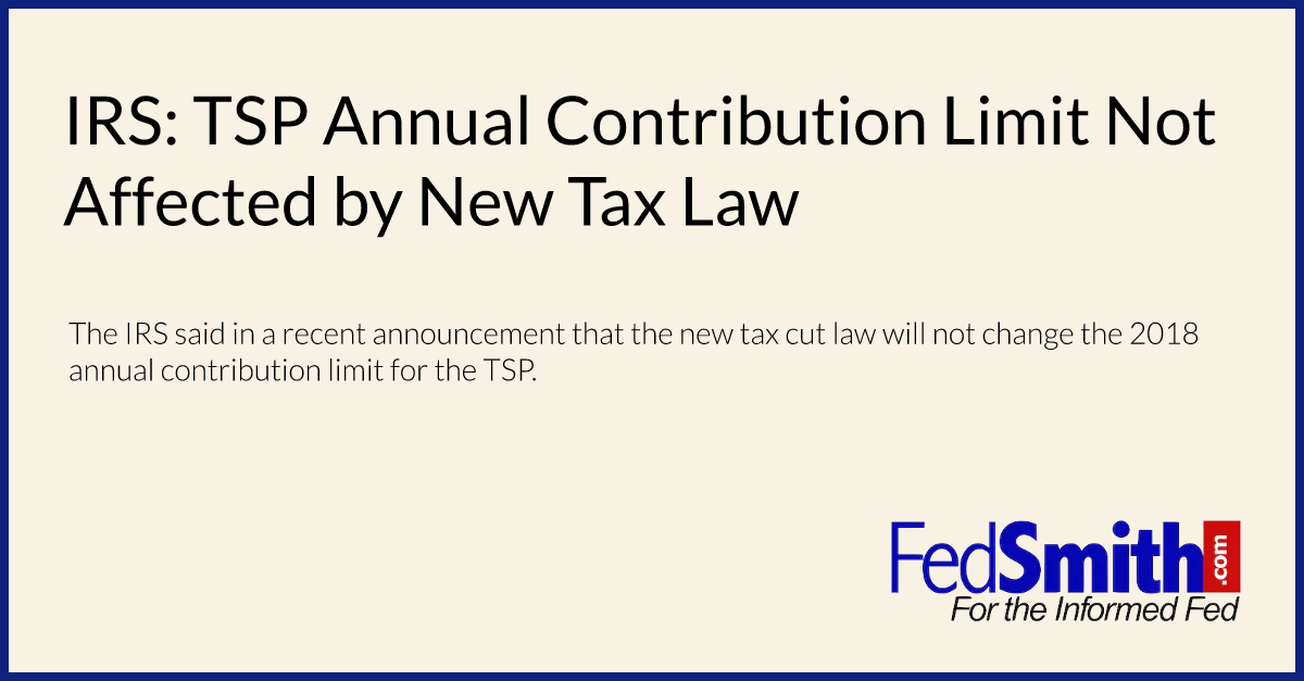 IRS TSP Annual Contribution Limit Not Affected By New Tax Law