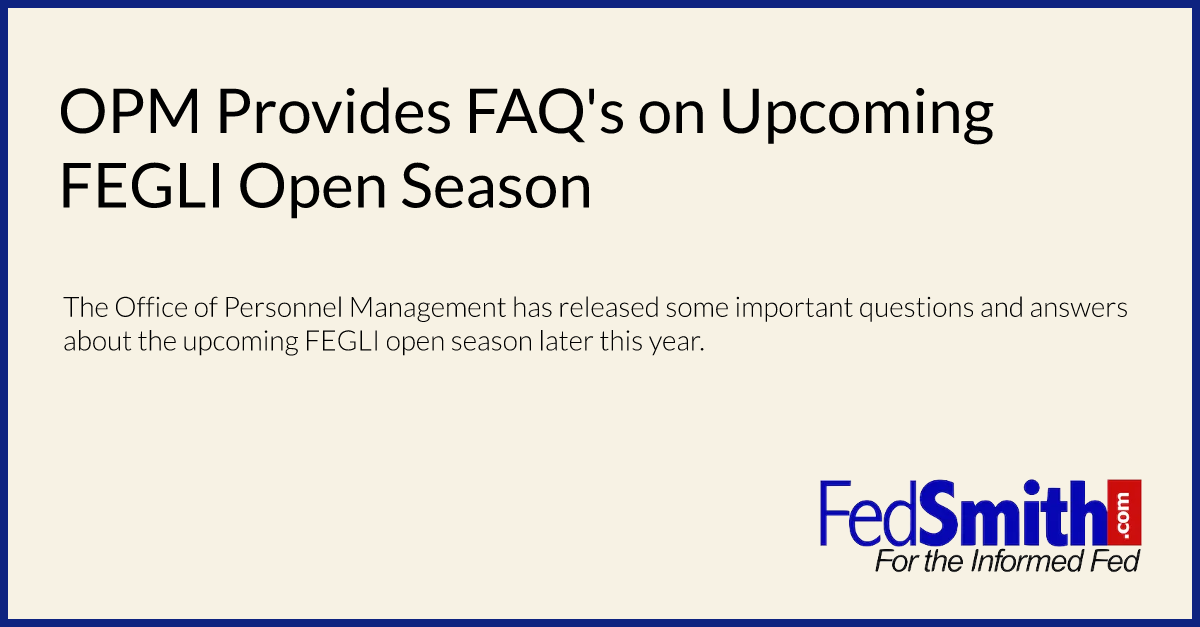OPM Provides FAQ's On FEGLI Open Season