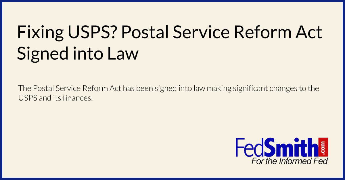 Fixing Usps Postal Service Reform Act Signed Into Law 6111