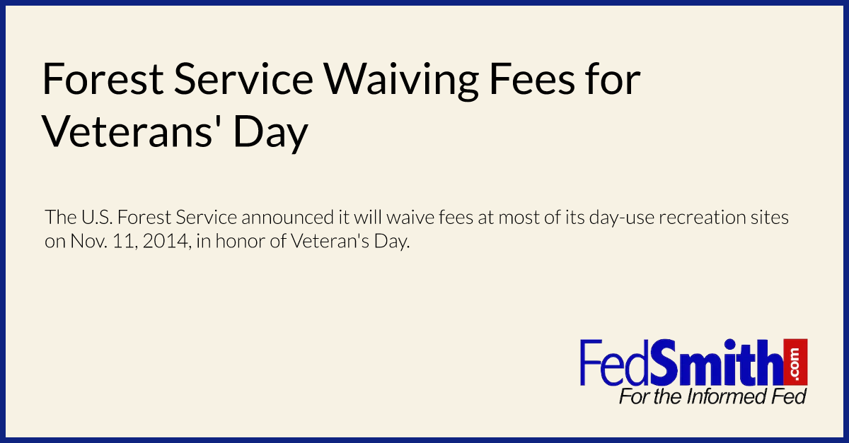 forest-service-waiving-fees-for-veterans-day-fedsmith