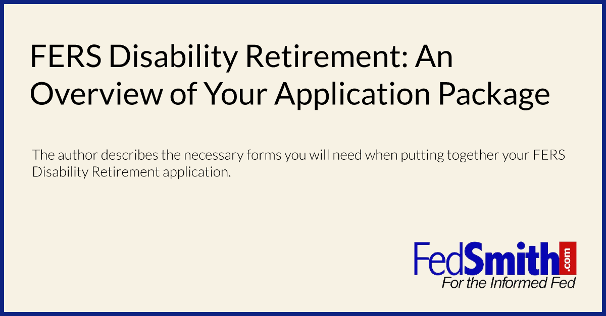 FERS Disability Retirement An Overview Of Your Application Package