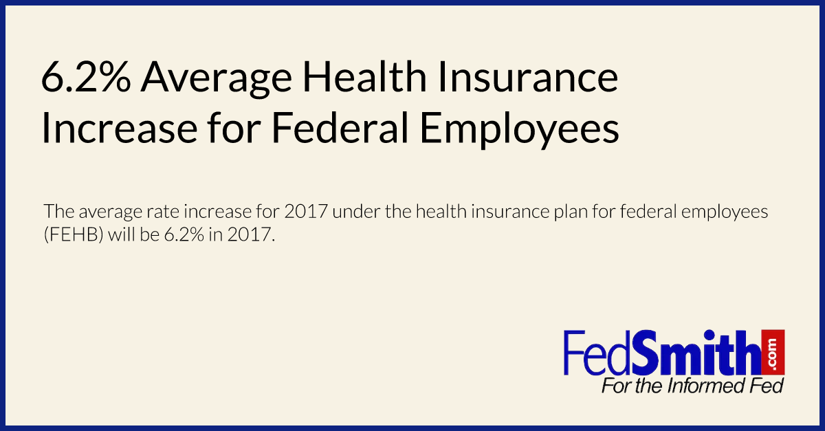 6.2 Average Health Insurance Increase For Federal Employees