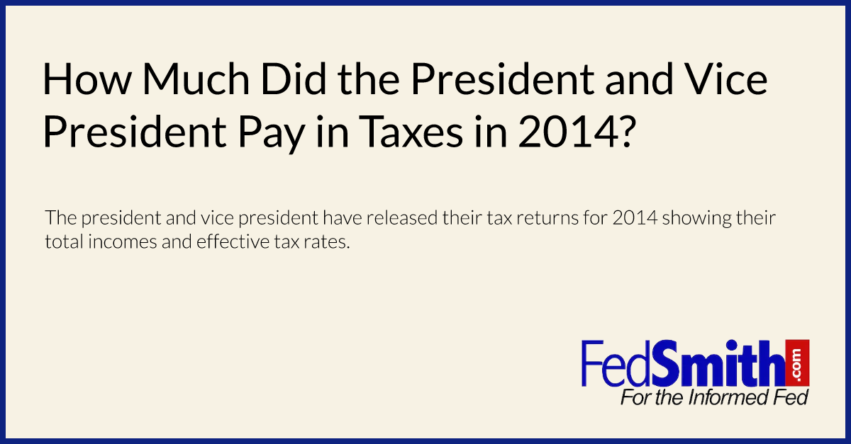 How Much Did The President And Vice President Pay In Taxes In 2014