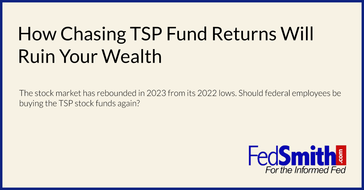 How Chasing TSP Fund Returns Will Ruin Your Wealth