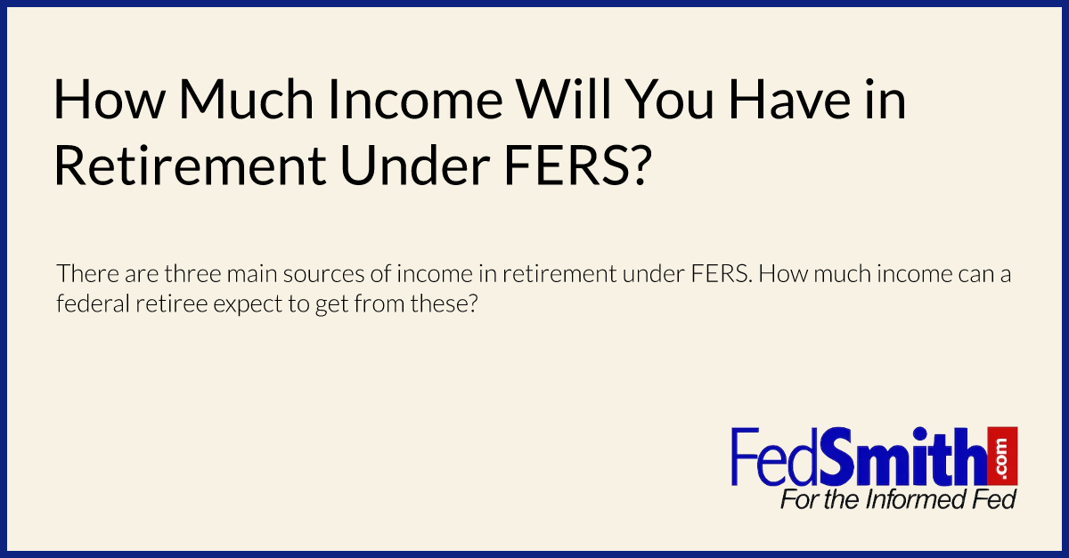 How Much Will You Have In Retirement Under FERS?