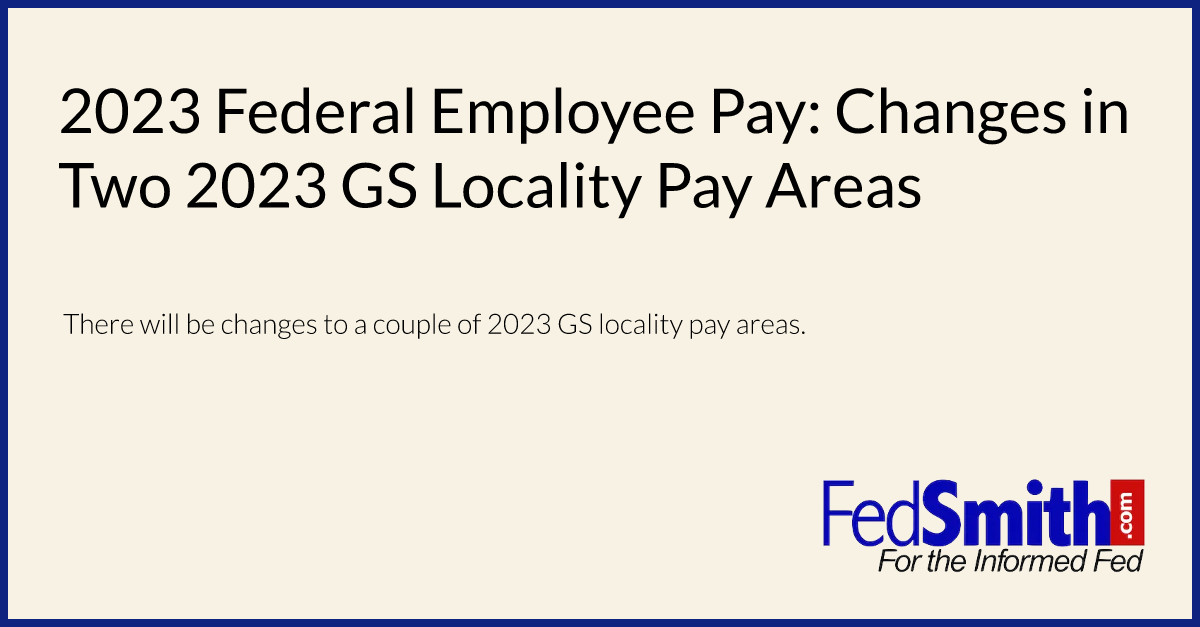 2023-federal-employee-pay-changes-in-two-2023-gs-locality-pay-areas-fedsmith