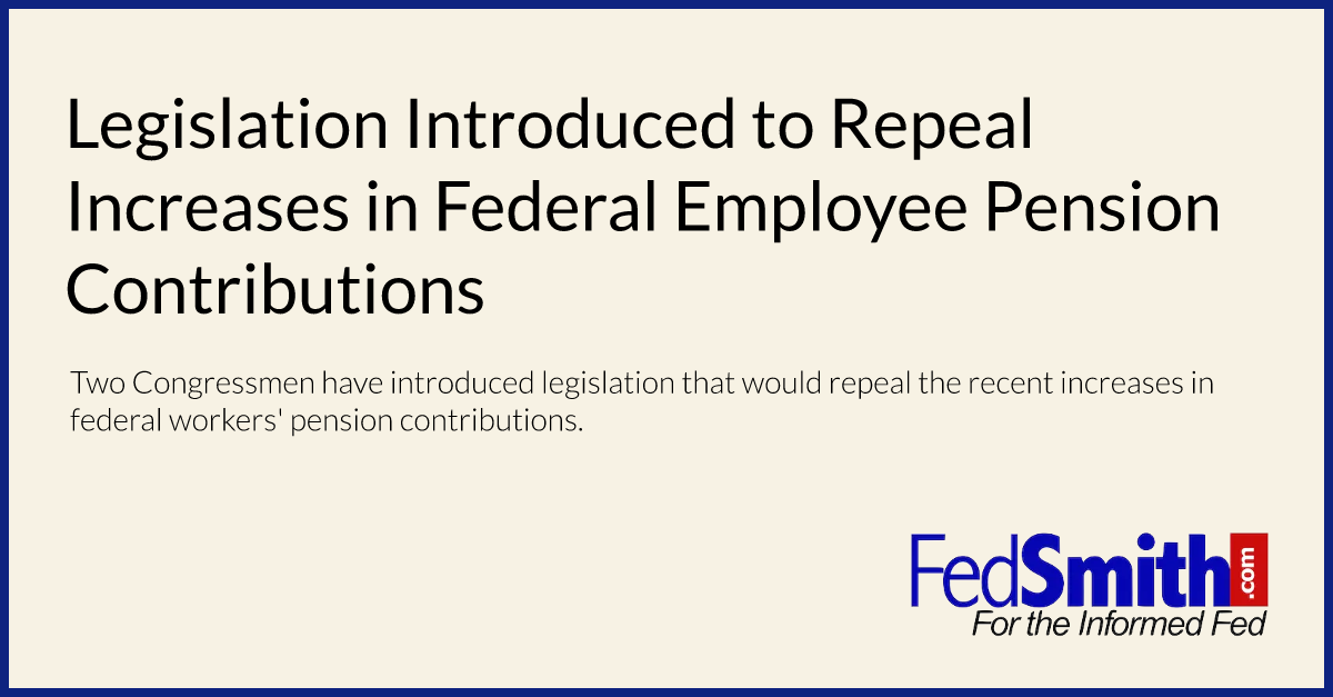 Legislation Introduced To Repeal Increases In Federal Employee Pension