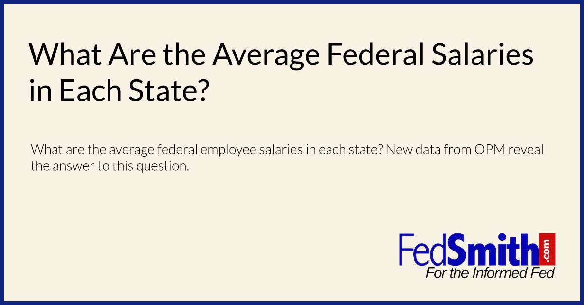 What Are The Average Federal Salaries In Each State