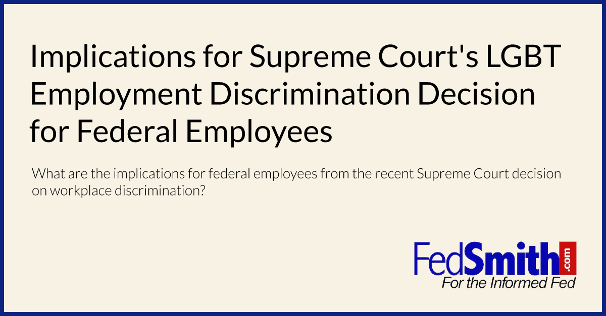 Implications For Supreme Courts Lgbt Employment Discrimination Decision For Federal Employees 9235