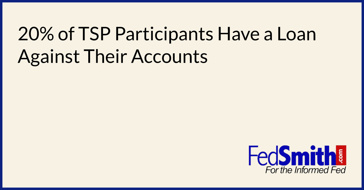 20% Of TSP Participants Have A Loan Against Their Accounts | FedSmith.com