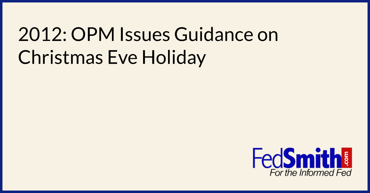 2012 OPM Issues Guidance On Christmas Eve Holiday