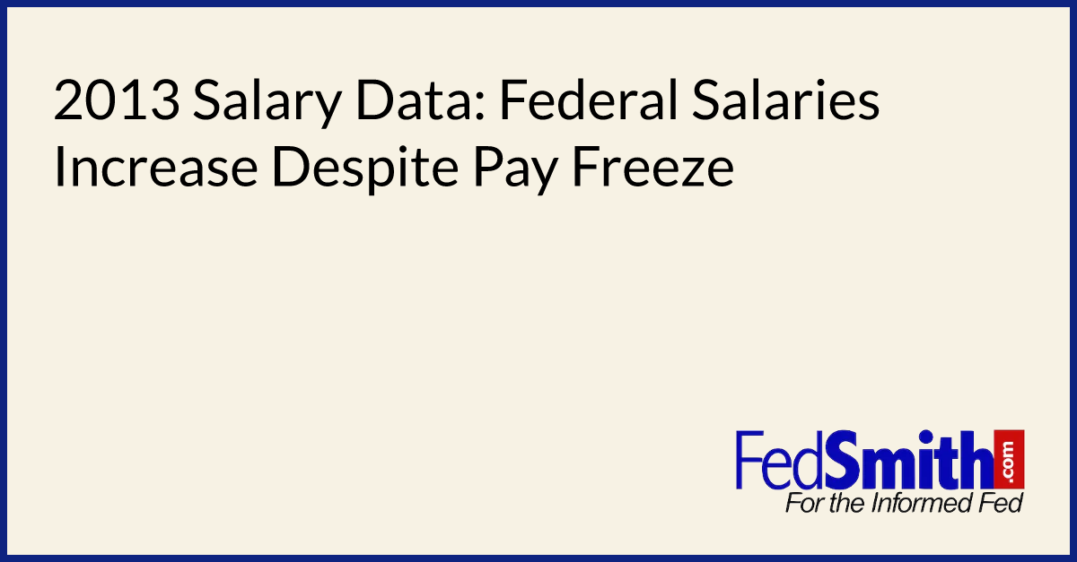 2013-salary-data-federal-salaries-increase-despite-pay-freeze