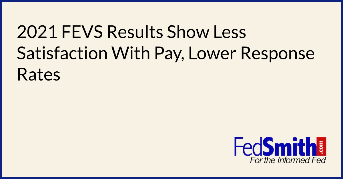 2021-fevs-results-show-less-satisfaction-with-pay-lower-response-rates