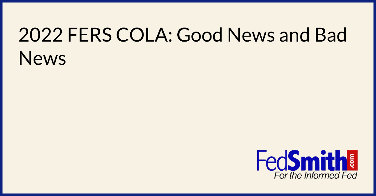 2022 FERS COLA Good News And Bad News