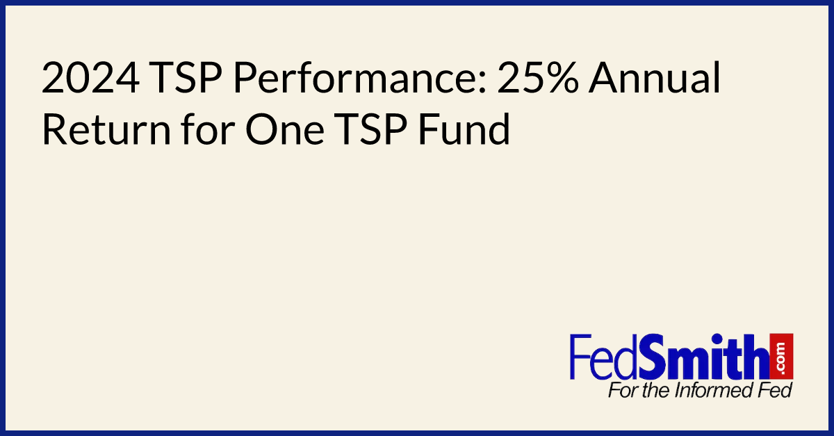 2024 TSP Performance: 25% Annual Return For One TSP Fund | FedSmith.com