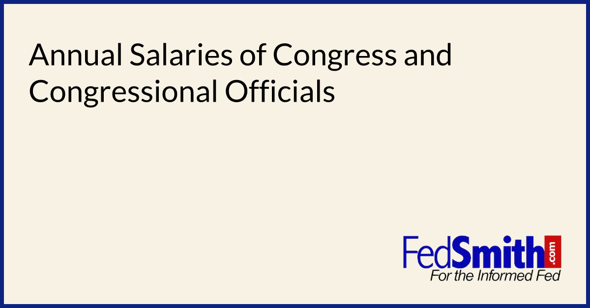 Annual Salaries Of Congress And Congressional Officials