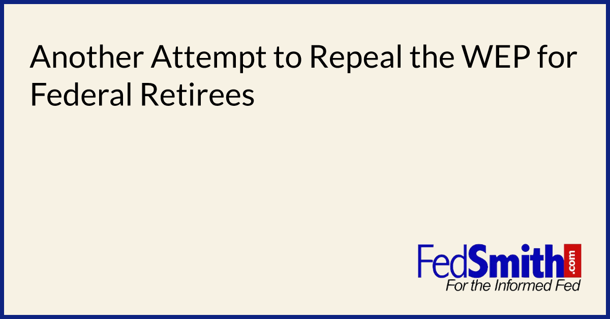 Another Attempt To Repeal The WEP For Federal Retirees