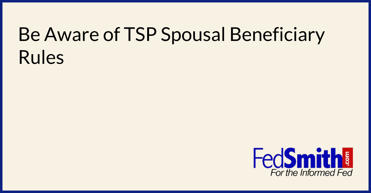 Be Aware Of TSP Spousal Beneficiary Rules