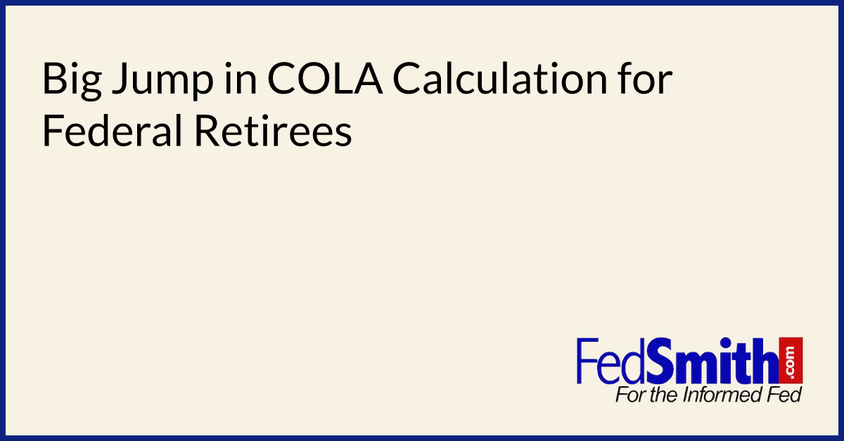 Big Jump In COLA Calculation For Federal Retirees