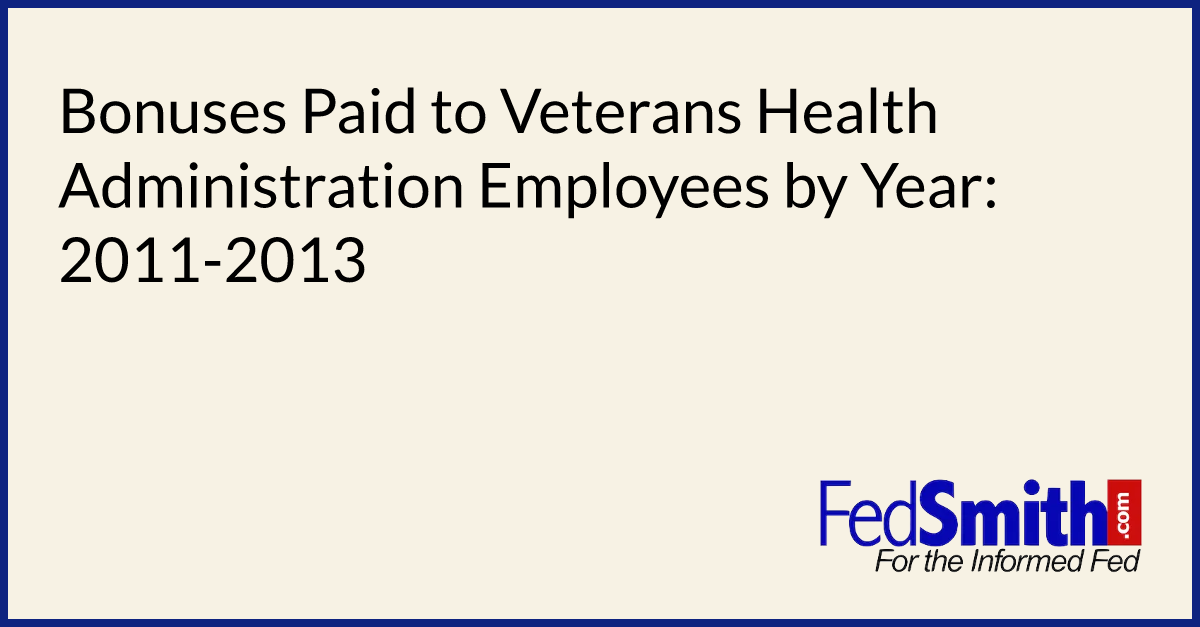 Bonuses Paid To Veterans Health Administration Employees By Year 2011