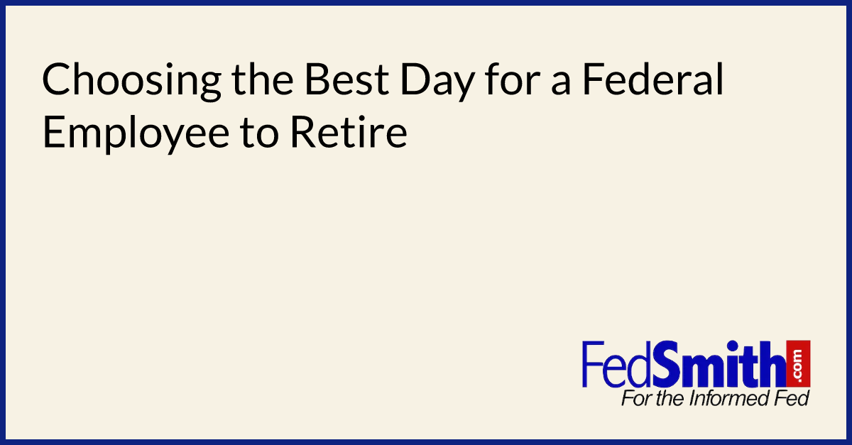 Choosing The Best Day For A Federal Employee To Retire