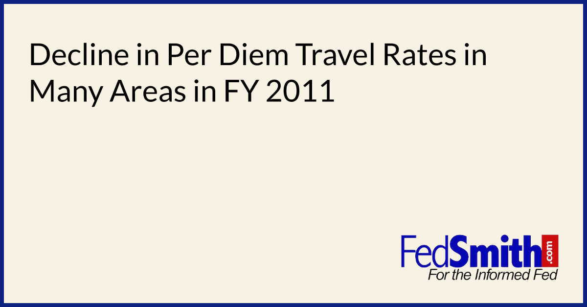 Decline In Per Diem Travel Rates In Many Areas In FY 2011