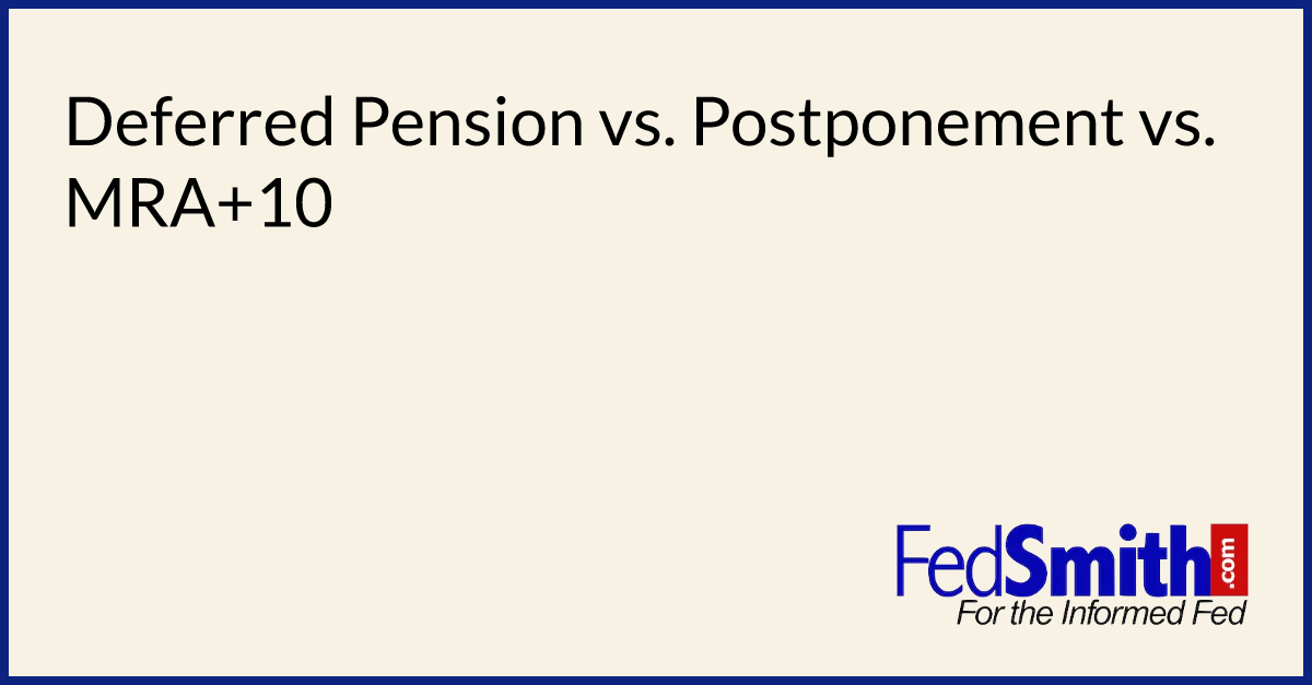 Deferred Pension Vs. Postponement Vs. MRA+10