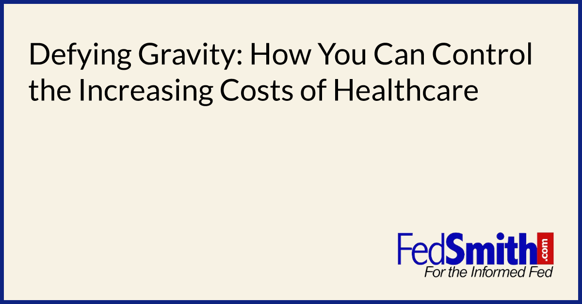 Defying Gravity How You Can Control The Increasing Costs Of Healthcare