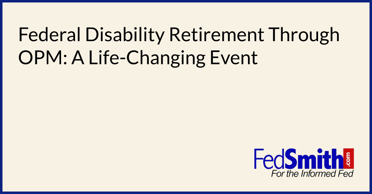 Federal Disability Retirement Through OPM A LifeChanging Event