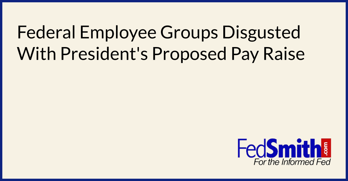 Federal Employee Groups Disgusted With President's Proposed Pay Raise