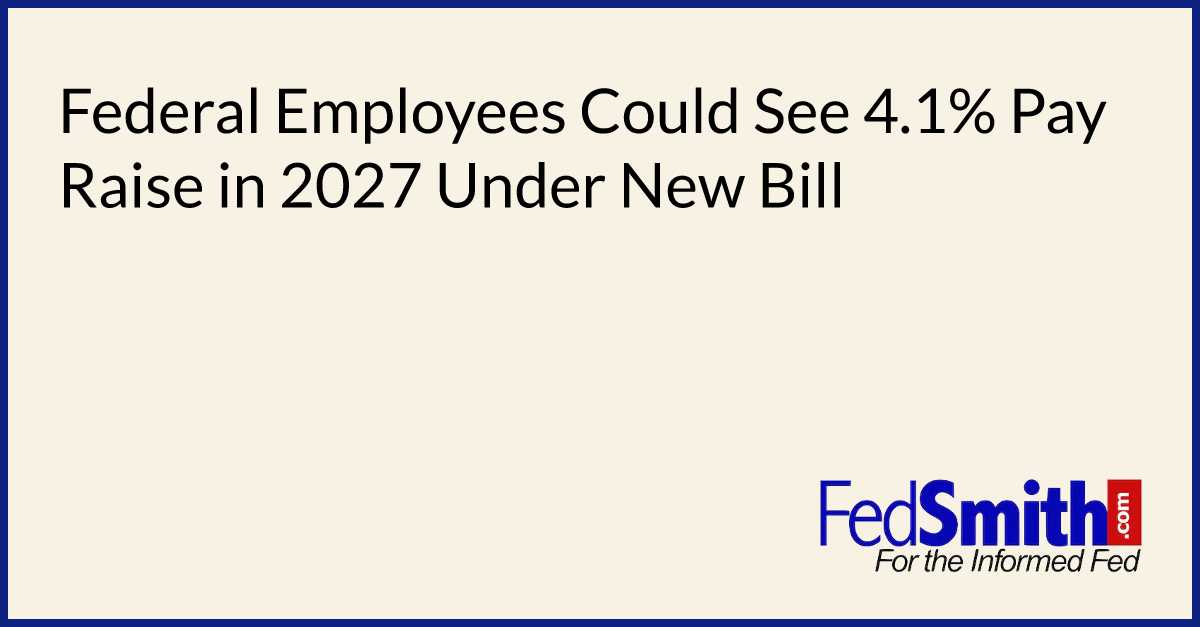 Federal Employees Could See 4.1% Pay Raise In 2027 Under New Bill ...
