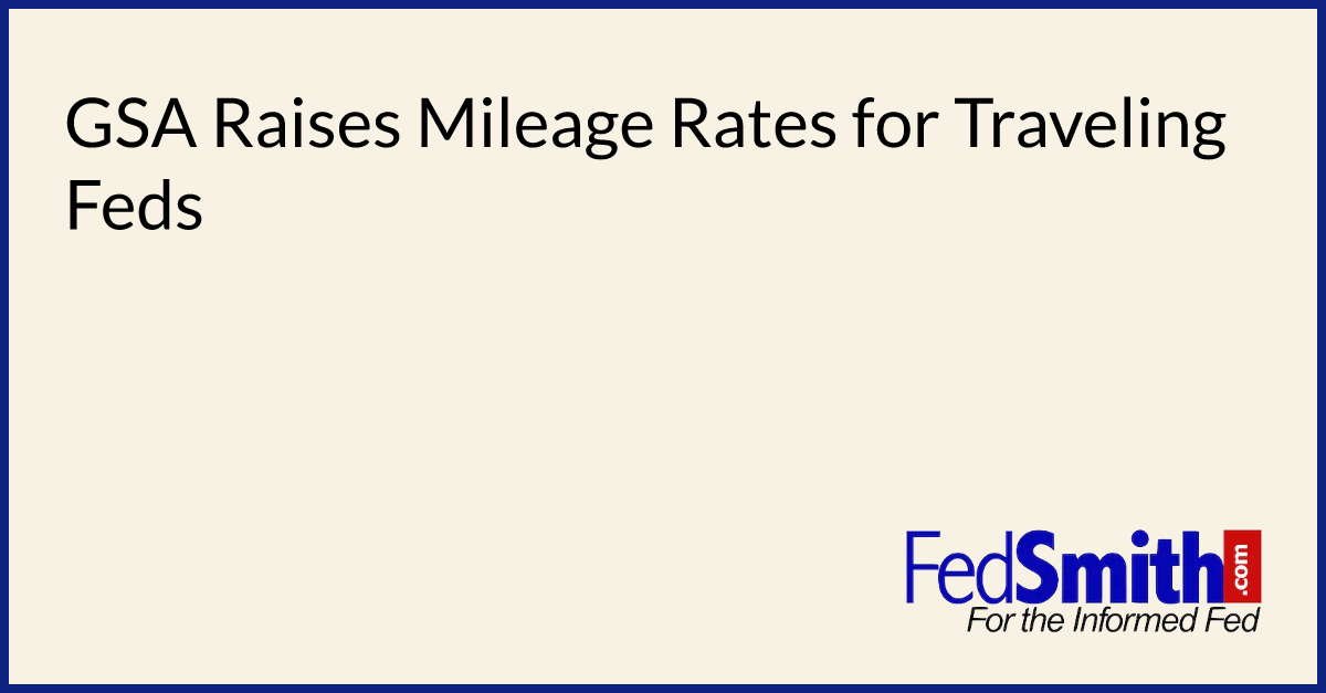 GSA Raises Mileage Rates For Traveling Feds