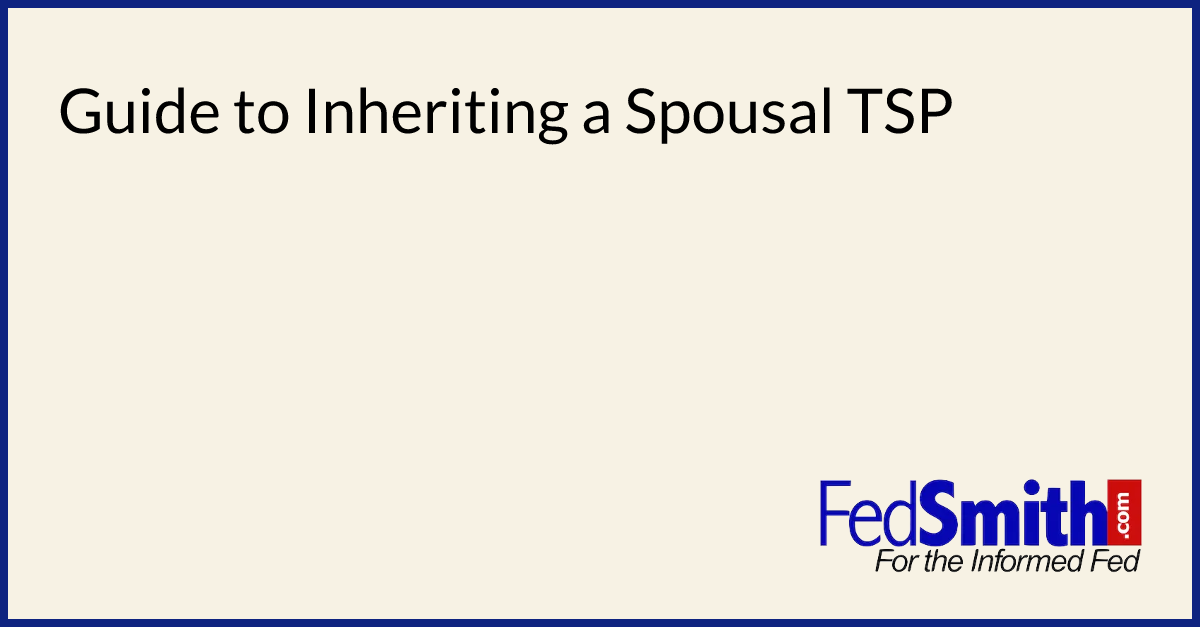 Guide To Inheriting A Spousal TSP