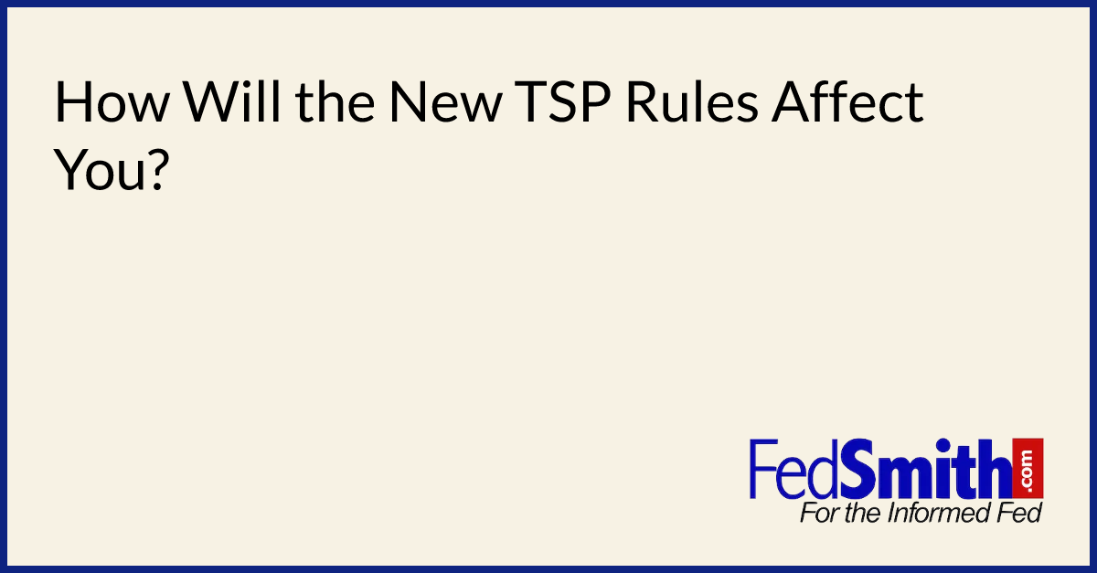 How Will The New TSP Rules Affect You?