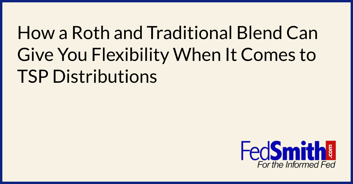 How A Roth And Traditional Blend Can Give You Flexibility When It Comes ...